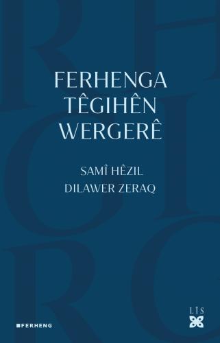 FERHENGA TÊGIHÊN WERGERÊ DILAWER ZERAQ