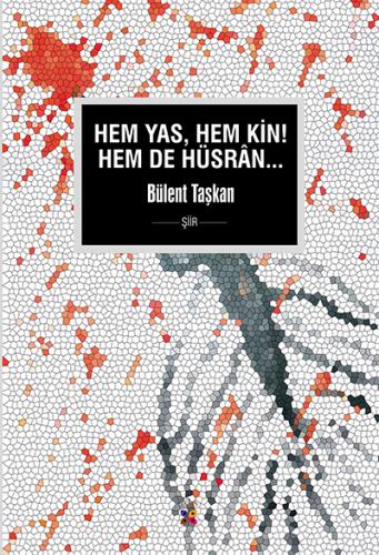 HEM YAS, HEM KİN, HEM DE HÜSRÂN BÜLENT TAŞKAN