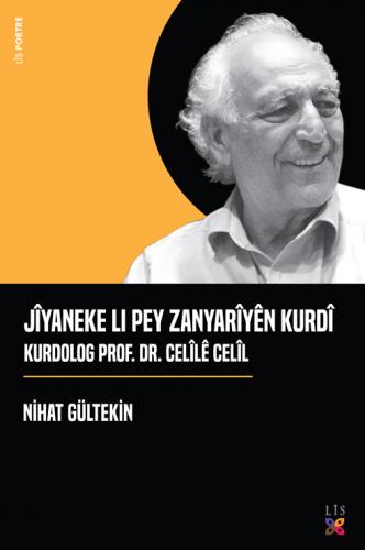 JÎYANEKE LI PEY ZANYARÎYÊN KURDÎ KURDOLOG PROF. DR. CELÎLÊ CELÎL NİHAT